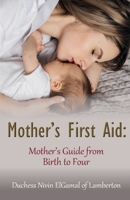 Mother's First Aid: Mother's Guide from Birth to Four 1917425538 Book Cover