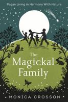 The Magickal Family: Pagan Living in Harmony with Nature 073875093X Book Cover