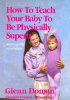 How To Teach Your Baby To Be Physically Superb: From Birth To Age Six; The Gentle Revolution 0895296721 Book Cover