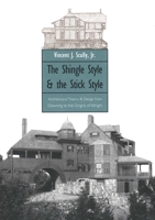 The Shingle Style and the Stick Style: Architectural Theory and Design from Richardson to the Origins of Wright (Yale Publications in the History of Art) 0300015194 Book Cover