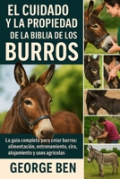 EL CUIDADO Y LA PROPIEDAD DE LA BIBLIA DE LOS BURROS: La guía completa para criar burros: alimentación, entrenamiento, cuidado de pezuñas, cría, alojamiento y usos agrícolas (Spanish Edition) B0FL1689HJ Book Cover