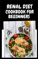 Renal Diet Cookbook for Beginners: Low Sodium, Low Potassium & Low Phosphorus Renal Diet Recipes B08ZVQLYDB Book Cover