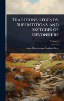 Traditions, Legends, Superstitions, and Sketches of Devonshire 1023726793 Book Cover