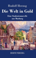 Die Welt in Gold: Eine Studentennovelle aus Marburg 3743738686 Book Cover