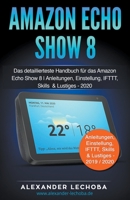 Amazon Echo Show 8: Das detaillierteste Handbuch für das Amazon Echo Show 8 Anleitungen, Einstellung, IFTTT, Skills & Lustiges B0CLBPBX9Z Book Cover