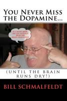 You Never Miss the Dopamine...: 1453829369 Book Cover