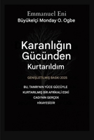 Karanligin Gücünden Kurtarildim - Genisletilmis Baski 2025: Bu, Tanri'nin Kocaman Gücüyle KurtarilmiS BIr AfrIkali EskI Cadi'nin Gerçek HIkayesIdIr - ... from Power of Darkness) (Turkish Edition) B0GPJ15MC1 Book Cover