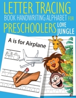 Letter Tracing Book Handwriting Alphabet for Preschoolers LOVE JUNGLE: Letter Tracing Book |Practice for Kids | Ages 3+ | Alphabet Writing Practice | ... | Kindergarten | toddler | LOVE JUNGLE B084QK8ZQD Book Cover