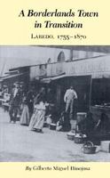 A Borderlands Town in Transition: Laredo, 1755-1870 0890969779 Book Cover