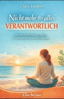 Nicht mehr für alles verantwortlich: Mentale Entlastung im Alltag mit Familie, Beruf und Erwartungen (Klar bei mir.) (German Edition) B0GRWDB7JV Book Cover