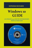 WINDOWS 10 GUIDE: AN UDPATED 2020 STEP BY STEP BEGINNERS MANUAL MADE EASY B08T43FFW4 Book Cover