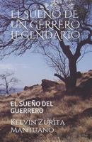 EL SUEÑO DE UN GERRERO LEGENDARIO: EL SUEÑO DEL GUERRERO 1726840344 Book Cover