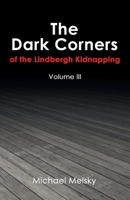 The Dark Corners of the Lindbergh Kidnapping: Volume Iii 153208756X Book Cover