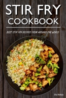 Stir Fry Cookbook: Best Stir Fry Recipes From Around The World B0B92L7TJ4 Book Cover