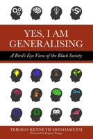 Yes, I am Generalising: A Bird's Eye View of the Black Society 0620889292 Book Cover