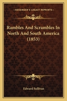 Rambles and Scrambles in North and South America 1241435537 Book Cover