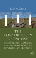 The Construction of English: Culture, Consumerism and Promotion in the ELT Global Coursebook 0230222587 Book Cover