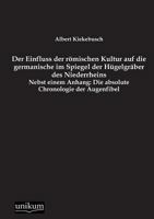 Der Einfluss Der Romischen Kultur Auf Die Germanische Im Spiegel Der Hugelgraber Des Niederrheins 1160430713 Book Cover