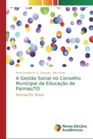 A Gestão Social no Conselho Municipal de Educação de Palmas/TO 6139704383 Book Cover