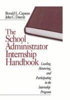 The School Administrator Internship Handbook: Leading, Mentoring, and Participating in the Internship Program 0761976574 Book Cover