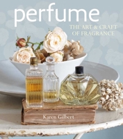 Perfume: The art and craft of fragrance 1782490442 Book Cover