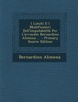 I Limiti E I Modificatori Dell'imputabilita Per L'Avvocato Bernardino Alimena ... - Primary Source Edition 1018074031 Book Cover