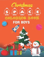Christmas Space Coloring Book For Boys: Holiday Edition> Explore, Learn and Grow, 50 Christmas Space Coloring Pages for Kids with Christmas themes ... Astronauts, Space Ships, Rockets and More! 1711041866 Book Cover