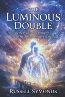 The Luminous Double: Unlocking the Power of the Perispirit and the Hidden Architecture of the Soul B0GNNH8WWS Book Cover
