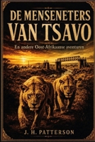 DE MENSENETERS VAN TSAVO: En andere Oost-Afrikaanse avonturen (Dutch Edition) B0HFGT35FB Book Cover