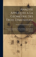 Analyse Appliquée a La Géométrie Des Trois Dimensions: Comprenant Les Surfaces Du Second Degrè, Avec La Théorie Générale Des Surfaces Courbes Et Des Lignes À Double Courbure 1021732494 Book Cover