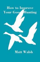 How to Improve Your Goose Hunting 0533163781 Book Cover