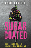 Sugarcoated: Finding Sweet Release from Cravings that Control Us B0C8C9V1K8 Book Cover