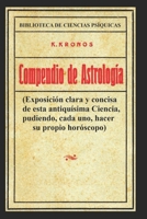 COMPENDIO DE ASTROLOGÍA: Exposición clara y concisa de esta antiquísima Ciencia, pudiendo, cada uno, hacer su propio horóscopo 1678846961 Book Cover
