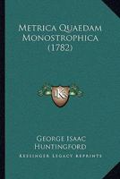 Metrica Quaedam Monostrophica (1782) 1166284549 Book Cover