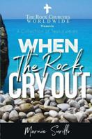 When the Rocks Cry Out: A Collection of Testimonies 1979424861 Book Cover