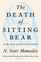 The Death of Sitting Bear: New and Selected Poems 0062961152 Book Cover