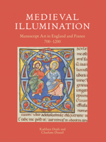Medieval Illumination: Manuscript Art in England and France 700-1200 0712353275 Book Cover
