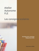 Atelier autonome FLE Les consignes scolaires (French Edition) B0DX232S31 Book Cover