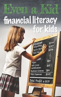 Even a Kid: Financial Literacy for Kids 1946694746 Book Cover