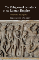 The Religion of Senators in the Roman Empire 1107499933 Book Cover