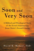 Soon and Very Soon: A Biblical and Theological Study of the Events Surrounding Jesus Christ's Second Coming 1943489033 Book Cover
