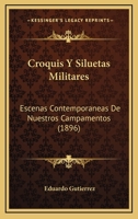 Croquis Y Siluetas Militares: Escenas Contemporaneas De Nuestros Campamentos (1896) 114578870X Book Cover