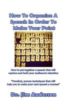How to Organize a Speech in Order to Make Your Point: How to Put Together a Speech That Will Capture and Hold Your Audience's Attention 154085504X Book Cover