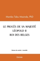 Le Procès de Sa Majesté Léopold II Roi Des Belges (French Edition) 2414583967 Book Cover