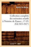 Collection Compla]te Des Ma(c)Moires Relatifs A L'Histoire de France; 17-19.(A0/00d.1821-1827) 201253130X Book Cover