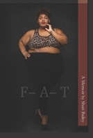 F-A-T: For the Woman Who Looked In the Mirror and No Longer Saw Beauty B0874KYK23 Book Cover