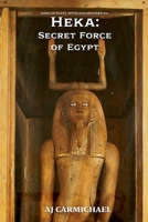 Heka: Secret Force of Egypt (Gods of Egypt, Myth and Mystery) B0GVVXR4CW Book Cover