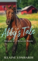 Abby's Tale: Memoir of a Rescued Horse B0CLY7P2YH Book Cover