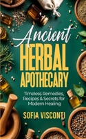 Ancient Herbal Apothecary: Timeless Remedies, Recipes & Secrets For Modern Healing B0F7RWWFTW Book Cover