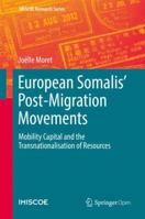 European Somalis' Post-Migration Movements: Mobility Capital and the Transnationalisation of Resources (IMISCOE Research Series) 3030070794 Book Cover
